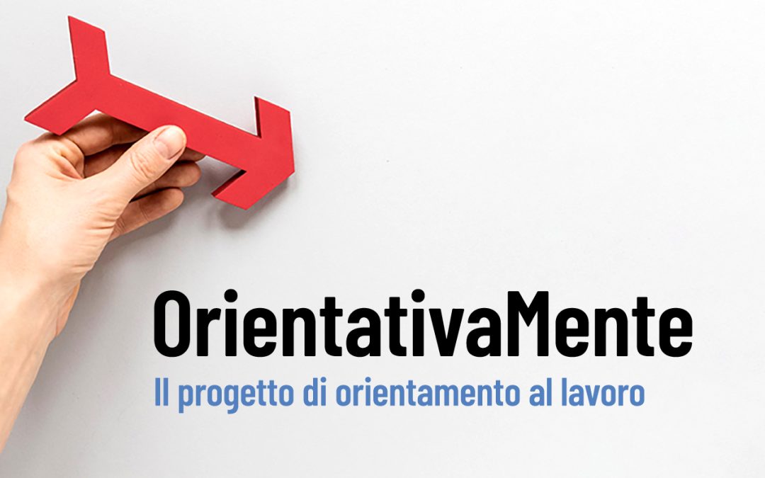 OrientativaMente: il progetto di orientamento al lavoro su misura per te